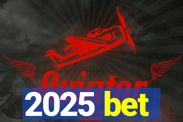 2025 bet